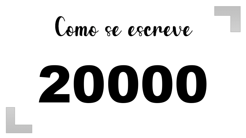 Como se Escrever o Número 20000: por extenso, em inglês e na forma